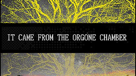 It Came From The Orgone Chamber