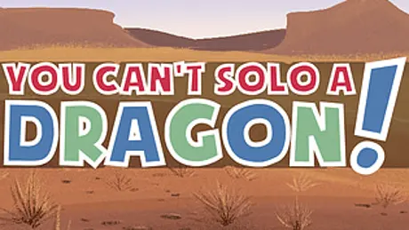 You Can't Solo A Dragon!