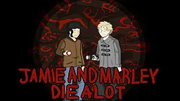 Jamie and Marley Die A Lot