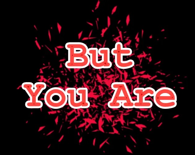 But You Are