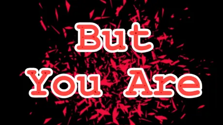 But You Are