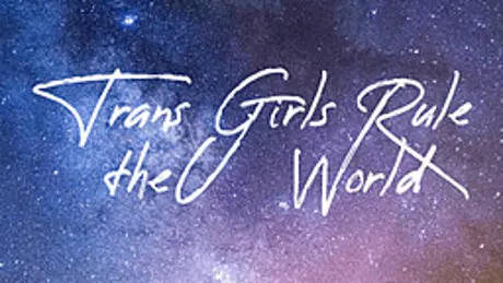 Trans Girls Rule the World