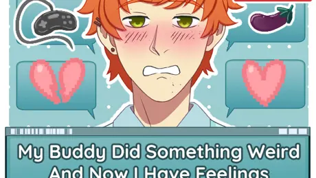 My Buddy Did Something Weird And Now I Have Feelings For Him??!?!?