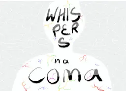 Whispers in a Coma