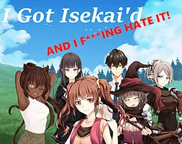 I Got Isekai'd AND I F***IN' HATE IT!