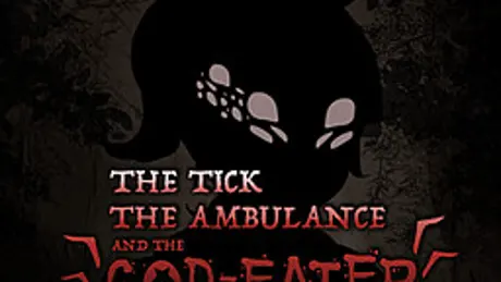 The Tick, The Ambulance and the God-Eater