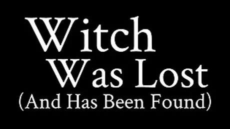 Witch Was Lost (And Has Been Found)