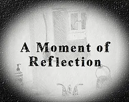 A Moment of Reflection