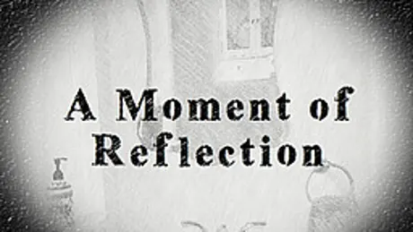 A Moment of Reflection