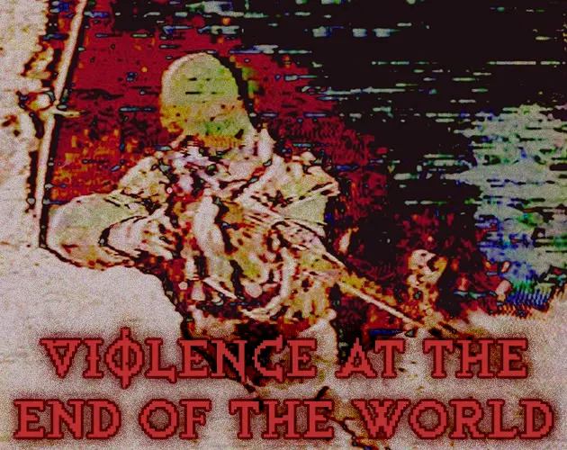 VIOLENCE at the End of the World
