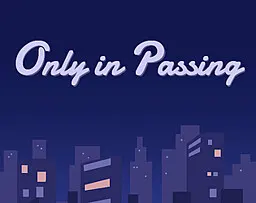 Only in Passing
