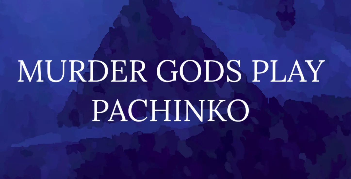 Murder Gods Play Pachinko