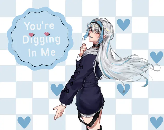 You're Digging In Me