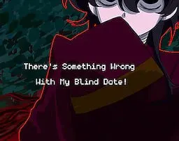 There's Something Wrong With My Blind Date!