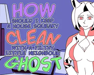 How should I keep a house squeaky clean, with a filthy little neighbour ghost?