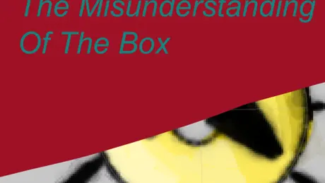 The Misunderstanding of the Box