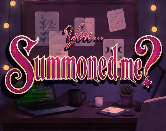 You... Summoned Me?