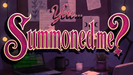 You... Summoned Me?