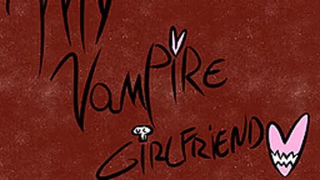 My Vampire Girlfriend.