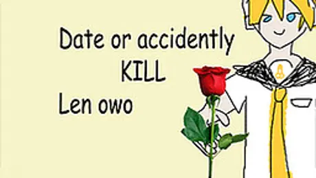 Try to date Len without him dying
