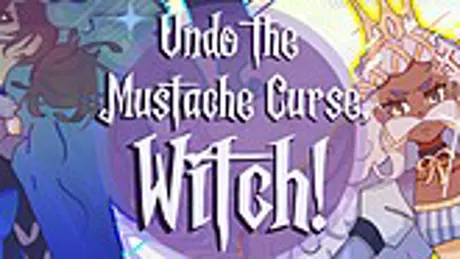 Undo the Mustache Curse, Witch!