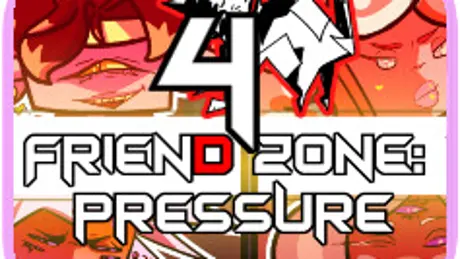 Friend Zone 4: Pressure