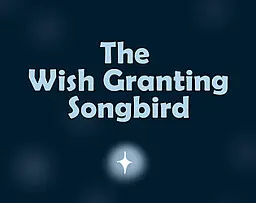 The Wish Granting Songbird
