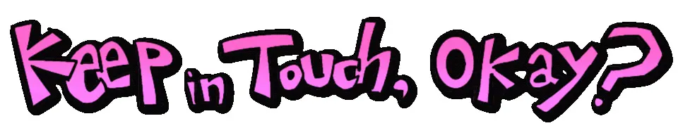 Keep in Touch, Okay?
