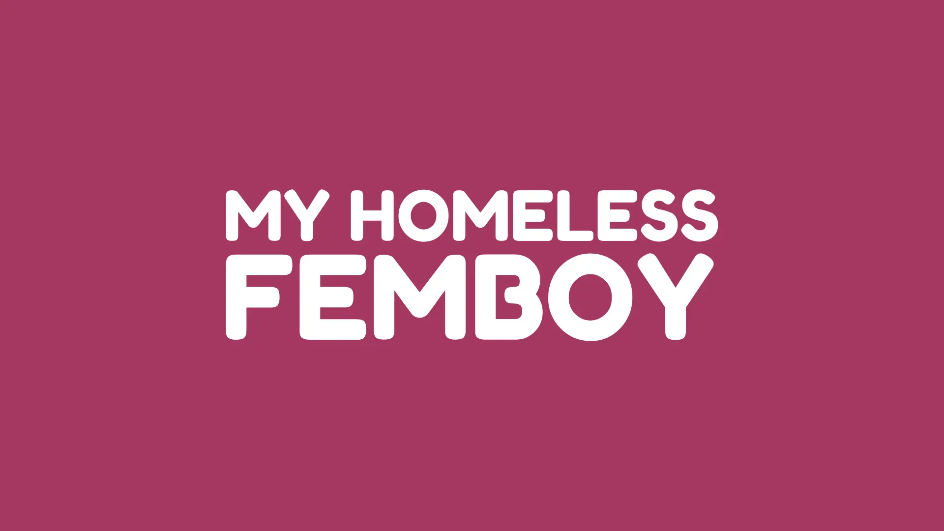 My Homeless Femboy