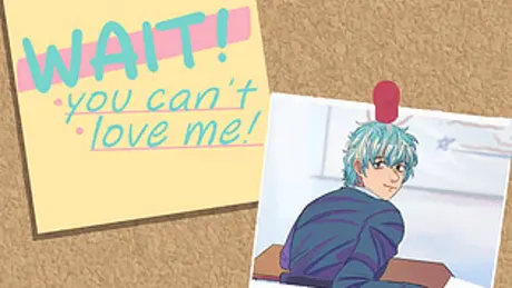 WAIT! You can't love me!