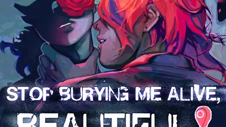 STOP BURYING ME ALIVE, BEAUTIFUL!