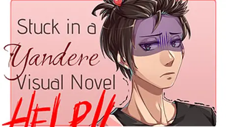 Stuck in a Yandere Visual Novel... HELP!!