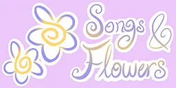 Songs and Flowers