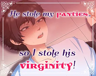 He stole my panties, so I stole his virginity!