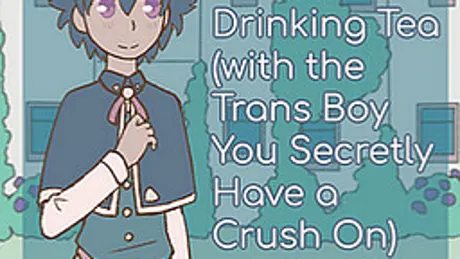 Drinking Tea (with the Trans Boy You Secretly Have a Crush On)