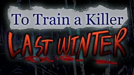 To Train A Killer: Last Winter