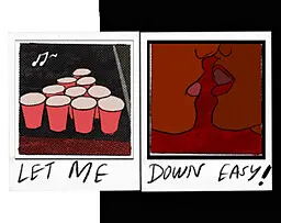LET ME DOWN EASY!