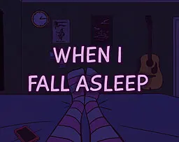 When I Fall Asleep
