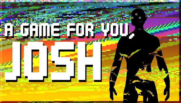 A Game For You, Josh