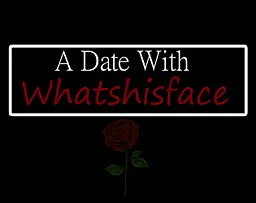 A Date With Whatshisface