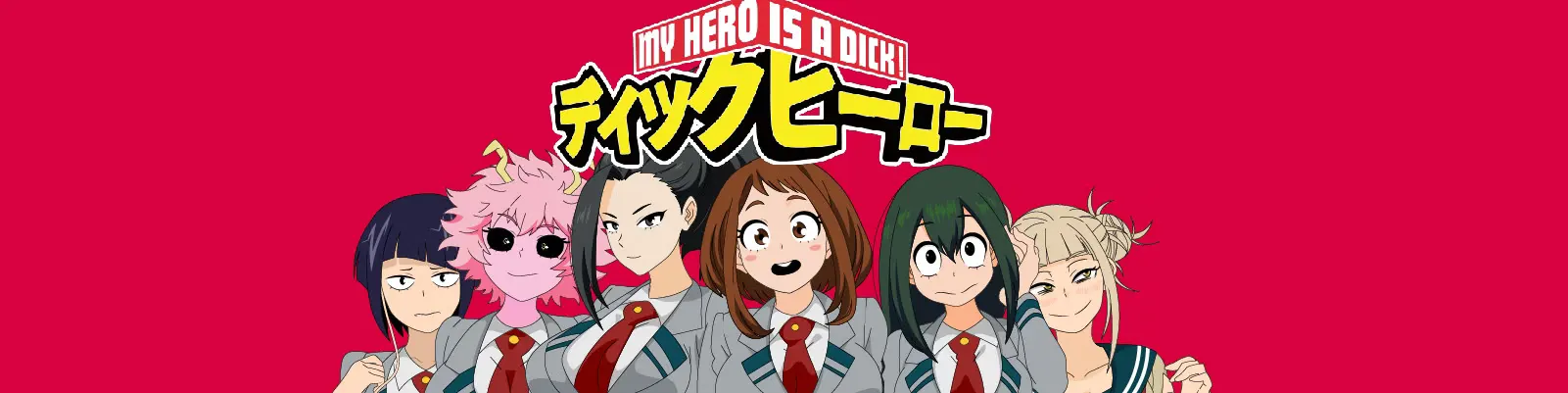 MY HERO IS A DICK!
