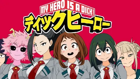 MY HERO IS A DICK!