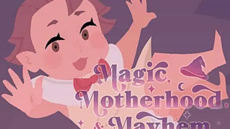 Magic, Motherhood and Mayhem