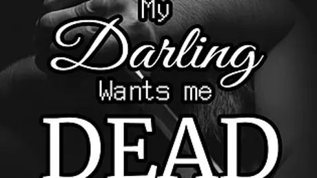 My Darling Wants me Dead
