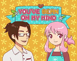 You've Bean on My Mind