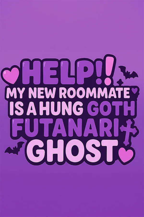 HELP! My New Roommate is a Hung Goth Futanari Ghost !