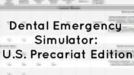 Dental Emergency Simulator: U.S. Precariat Edition