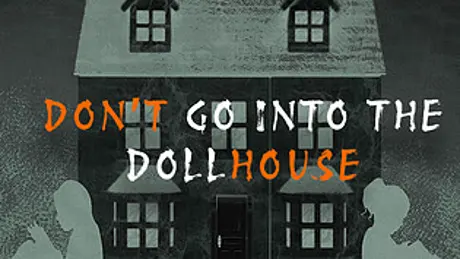 Don't Go Into the Dollhouse