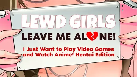 エッチな女の子たち、もう放っておいて！俺はただゲームしてアニメを見たいだけ！- ヘンタイエディション