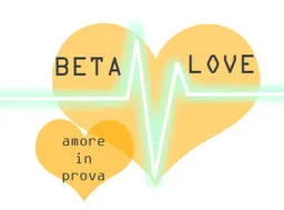 Beta-Love|Amore in Prova|